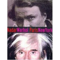 Nadar/Warhol, Paris/New York: Photography and Fame (Getty Trust Publications: J. Paul Getty Museum)