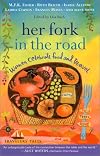 Her Fork in the Road: Women Celebrate Food and Travel (Travelers' Tales)