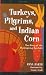 Turkeys, Pilgrims, and Indian Corn: The Story of the Thanksgiving Symbols