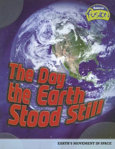 The Day the Earth Stood Still: Earth's Movement in Space (Raintree Fusion: Earth Science)