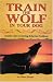 Book Train the Wolf in Your Dog: Genetic Clues to Solving Behavior Problems