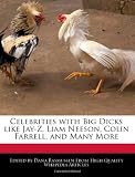 Celebrities with Big Dicks like Jay-Z, Liam Neeson, Colin Farrell, and Many More