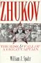Zhukov: The Rise and Fall of a Great Captain