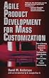 Agile Product Development for Mass Customization: How to Develop and Deliver Products for Mass Customization, Niche Markets, Jit, Build-To-Order and Flexible Manufacturing