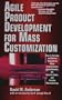 Agile Product Devevelopment for Mass Customizatiom: How to Develop and Deliver Products for Mass Customization, Niche Markets, JIT, Build-To-Order and Flexible Manufacturing