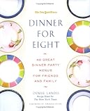 Dinner for Eight: 40 Great Dinner Party Menus for Friends and Family (New York Times Book)
