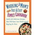 Working Mom's Fast and Easy Family Cookbook: Nearly 300 Delicious Recipes That Will Have Your Whole Family Begging for More