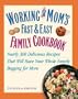 Working Mom's Fast and Easy Family Cookbook: Nearly 300 Delicious Recipes That Will Have Your Whole Family Begging for More