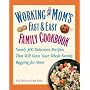 Working Mom's Fast and Easy Family Cookbook: Nearly 300 Delicious Recipes That Will Have Your Whole Family Begging for More
