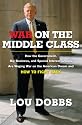War on the Middle Class: How the Government, Big Business, and Special Interest Groups Are Waging War on the American Dream and How to Fight Back