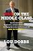 War on the Middle Class: How the Government, Big Business, and Special Interest Groups Are Waging War on the American Dream and How to Fight Back