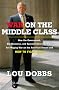 War on the Middle Class: How the Government, Big Business, and Special Interest Groups Are Waging War on the American Dream and How to Fight Back War on the Middle Class: How the Government, Big Business, and Special Interest Groups Are Waging War on the American Dream and How to Fight Back