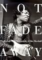 Not Fade Away: The Rock & Roll Photography of Jim Marshall