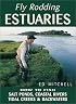 Fly Rodding Estuaries: How to Fish Salt Ponds, Coastal Creeks, and Backwaters