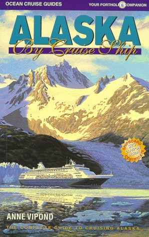 Alaska by Cruise Ship: The Complete Guide to the Alaska Cruise Experience
