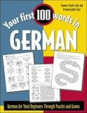Your First 100 Words in German: German for Total Beginners Through Puzzles and Games (Your First 100 Words In!Series)
