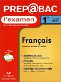 Pr�pabac, l'examen : Fran�ais, 1�re toutes s�ries - Epreuves �crites et orales