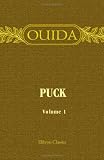 Puck. His Vicissitudes, Adventures, Observations, Conclusions, Friendships and Philosophies: Volume 1