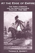 At the Edge of Empire: The Terek Cossacks and the North Caucasus Frontier, 1700-1860
