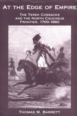 At the Edge of Empire: The Terek Cossacks and the North Caucasus Frontier, 1700-1860