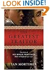 The Greatest Traitor: The Life of Sir Roger Mortimer, Ruler of England: 1327--1330