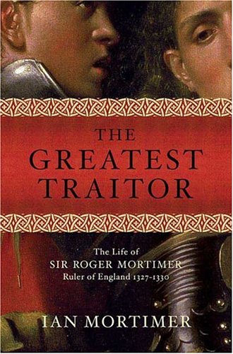 City Travel Guides Discounted  Books : The Greatest Traitor: The Life of Sir Roger Mortimer, Ruler of England 1327-1330
