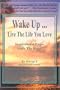 Wake Up... Live the Life You Love: Inspirational Pages from the Heart