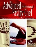 The Advanced Professional Pastry Chef: Advanced Baking and Pastry Techniques