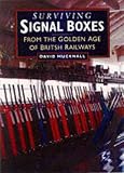 Surviving Signal Boxes: From the Golden Age of British Steam