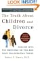The Truth About Children and Divorce: Dealing with the Emotions So You and Your Children Can Thrive