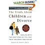 The Truth About Children and Divorce: Dealing with the Emotions So You and Your Children Can Thrive