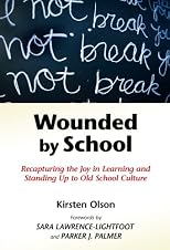Wounded by School: Recapturing the Joy in Learning and Standing Up to Old School Culture
