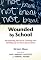 Wounded by School: Recapturing the Joy in Learning and Standing Up to Old School Culture