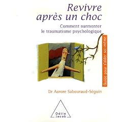 Revivre apr�s un choc : Comment surmonter le traumatisme psychologique