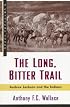 The Long, Bitter Trail: Andrew Jackson and the Indians (Critical Issue)