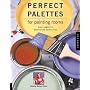 Perfect Palettes for Painting Rooms: Plus Complete Decorating Guidelines