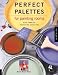 Perfect Palettes for Painting Rooms: Plus Complete Decorating Guidelines