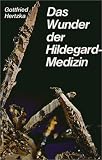 Das Wunder der Hildegard Medizin - Gottfried Hertzka