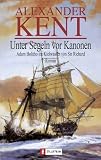 Unter Segeln vor Kanonen: Adam Bolitho im Kielwasser von Sir Richard - Alexander Kent