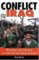 Conflict Iraq: Weapons and Tactics of the US and Iraqi Forces