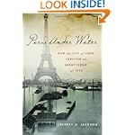 SAVE $9.18 - Paris Under Water: How the City of Light Survived the Great Flood of 1910 $17.82