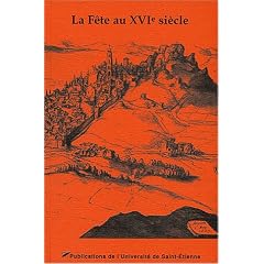 La f�te au XVIe si�cle : Actes du Xe colloque du Puy-en-Velay