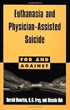 Euthanasia and Physician-Assisted Suicide (For and Against)