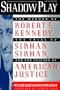 Shadow Play: The Murder of Robert F. Kennedy, the Trial of Sirhan Sirhan, and the Failure of American Justice