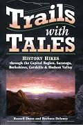 Trails with Tales: History Hikes through the Capital Region, Saratoga, Berkshires, Catskills & Hudson Valley