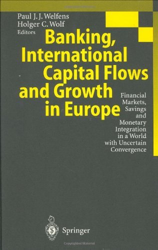 Banking, International Capital Flows and Growth in Europe: Financial Markets, Savings and Monetary Integration in a World with Uncertain Convergence
