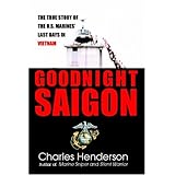 Goodnight Saigon: The True Story of the U.S. Marines' Last Days in Vietnam