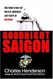 Goodnight Saigon: The True Story of the U.S. Marines' Last Days in Vietnam