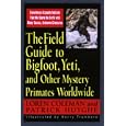 Field Guide To Bigfoot, Yeti, and Other Mystery Primates Worldwide by Loren Coleman, Patrick Huyghe, and Harry Trumbore