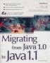 Migrating from Java 1.0 to Java 1.1: What Java Pros Need to Know about Java Now!